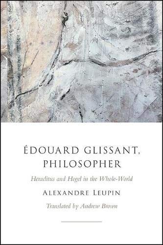 Édouard Glissant, Philosopher: Heraclitus and Hegel in the Whole-world