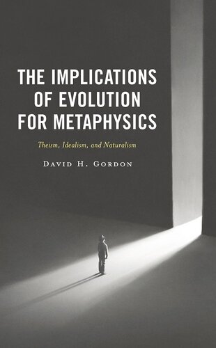 The Implications of Evolution for Metaphysics: Theism, Idealism, and Naturalism