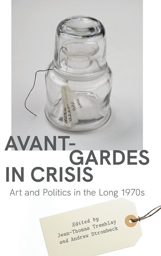 Avant-Gardes in Crisis: Art and Politics in the Long 1970s