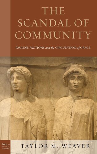 The Scandal of Community: Pauline Factions and the Circulation of Grace (Paul in Critical Contexts)