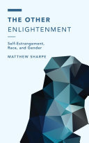 The Other Enlightenment: Self-estrangement, Race, and Gender