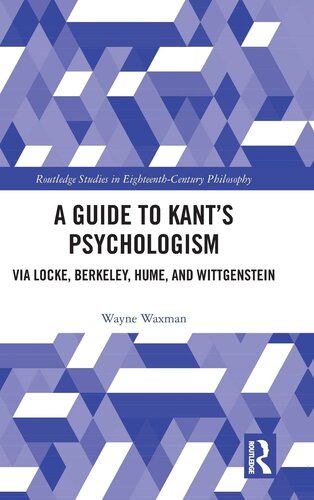 A Guide to Kant’s Psychologism (Routledge Studies in Eighteenth-Century Philosophy)