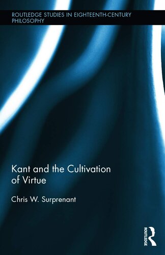Kant and the Cultivation of Virtue (Routledge Studies in Eighteenth-Century Philosophy)