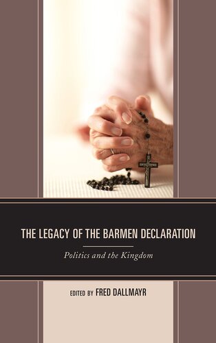 The Legacy of the Barmen Declaration: Politics and the Kingdom (Faith and Politics: Political Theology in a New Key)
