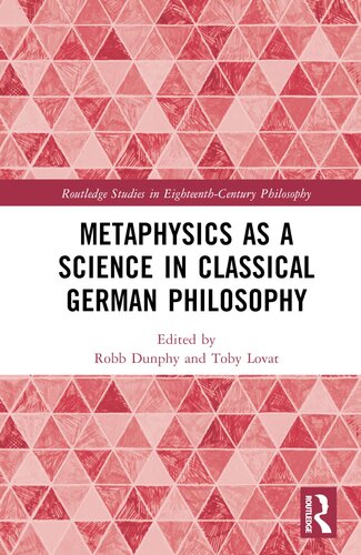 Metaphysics as a Science in Classical German Philosophy (Routledge Studies in Eighteenth-Century Philosophy)