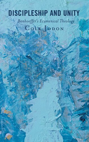 Discipleship and Unity: Bonhoeffer's Ecumenical Theology