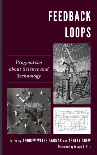 Feedback Loops: Pragmatism about Science and Technology (Postphenomenology and the Philosophy of Technology)