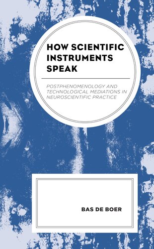 How Scientific Instruments Speak: Postphenomenology and Technological Mediations in Neuroscientific Practice (Postphenomenology and the Philosophy of Technology)