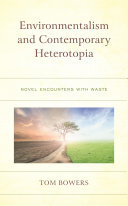 Environmentalism and Contemporary Heterotopia: Novel Encounters with Waste
