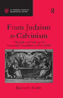 From Judaism to Calvinism: The Life and Writings of Immanuel Tremellius (c.1510-1580)