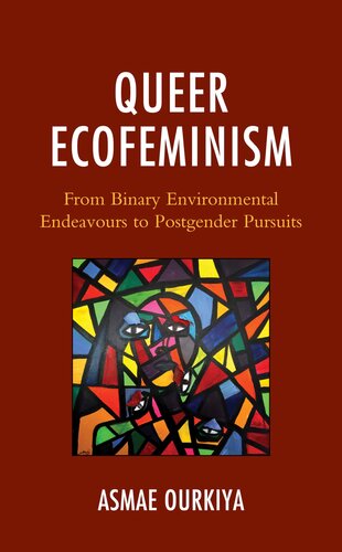 Queer Ecofeminism: From Binary Environmental Endeavours to Postgender Pursuits (Environment and Religion in Feminist-Womanist, Queer, and Indigenous Perspectives)