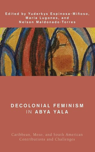 Decolonial Feminism in Abya Yala: Caribbean, Meso, and South American Contributions and Challenges (Global Critical Caribbean Thought)
