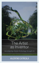 The Artist as Inventor: Investigating Media Technology Through Art
