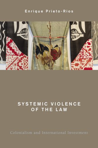 Systemic Violence of the Law: Colonialism and International Investment (Global Critical Caribbean Thought)