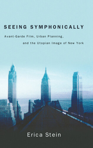 Seeing Symphonically: Avant-Garde Film, Urban Planning, and the Utopian Image of New York (SUNY series, Horizons of Cinema)