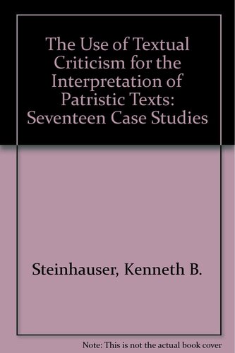 The Use of Textual Criticism for the Interpretation of Patristic Texts: Seventeen Case Studies