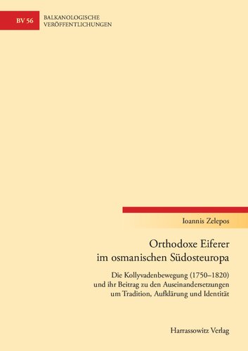 Orthodoxe Eiferer im osmanischen Südosteuropa: Die Kollyvadenbewegung (1750–1820) und ihr Beitrag zu den Auseinandersetzungen um Tradition, Aufklärung und Identität