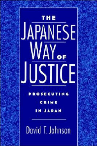 The Japanese Way of Justice: Prosecuting Crime in Japan (Studies on Law and Social Control)