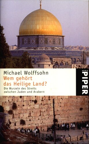 Wem gehört das Heilige Land? : Die Wurzeln des Streits zwischen Juden und Arabern