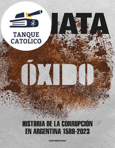 Óxido: Historia de la corrupción en Argentina 1580-2023 (Spanish Edition)