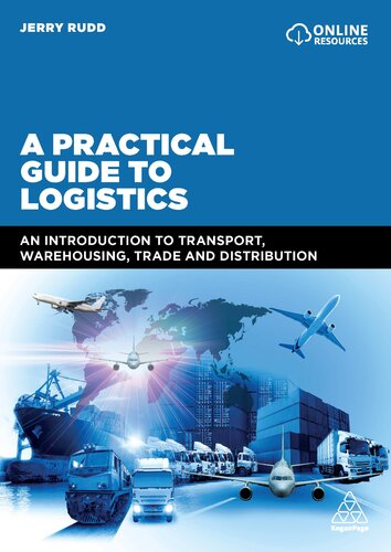 A Practical Guide to Logistics: An Introduction to Transport, Warehousing, Trade and Distribution