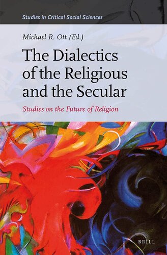 The Dialectics of the Religious and the Secular: Studies on the Future of Religion (Studies in Critical Social Sciences)