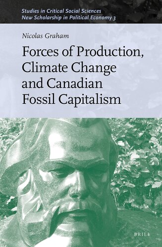 Forces of Production, Climate Change and Canadian Fossil Capitalism (Studies in Critical Social Sciences / New Scholarship in Political Economy, 179)
