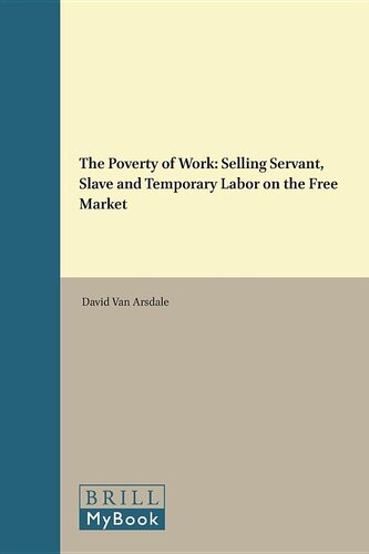 The Poverty of Work: Selling Servant, Slave and Temporary Labor on the Free Market (Studies in Critical Social Sciences, 90)
