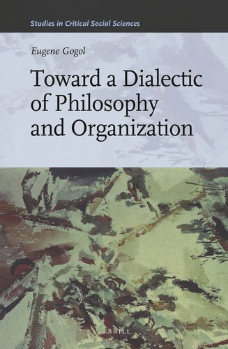 Toward a Dialectic of Philosophy and Organization (Studies in Critical Social Sciences, 45)