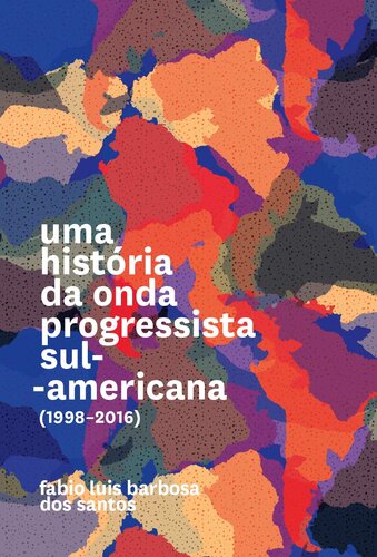 UMA HISTORIA DA ONDA PROGRESSISTA SUL AMERICANA 1998 2016 TEXTO ATUALIZADO E AMPLIADO