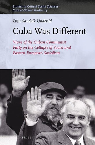 Cuba Was Different Views of the Cuban Communist Party on the Collapse of Soviet and Eastern European Socialism (Studies in Critical Social Sciences / Critical Global Studies, 14, 177)