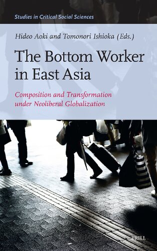 The Bottom Worker in East Asia: Composition and Transformation Under Neoliberal Globalization (Studies in Critical Social Sciences, 262)