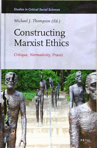 Constructing Marxist Ethics: Critique, Normativity, Praxis (Studies in Critical Social Sciences, 74)