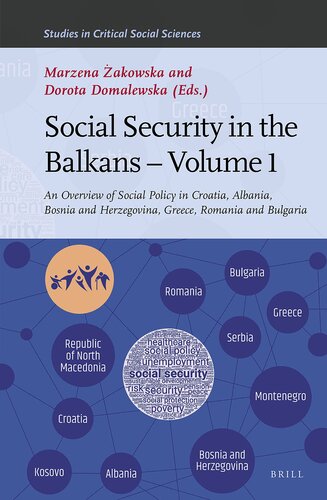 Social Security in the Balkans – Volume 1 An Overview of Social Policy in Croatia, Albania, Bosnia and Hercegovina, Greece, Romania and Bulgaria (Studies in Critical Social Sciences, 192)