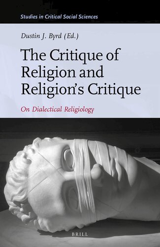 The Critique of Religion and Religions Critique On Dialectical Religiology (Studies in Critical Social Sciences, 165)
