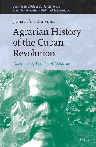Agrarian History of the Cuban Revolution: Dilemmas of Peripheral Socialism (Studies in Critical Social Sciences / New Scholarship in Political Economy, 249/23)
