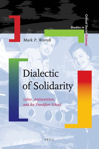 Dialectic of Solidarity: Labor, Antisemitism, and the Frankfurt School (Studies in Critical Social Sciences)
