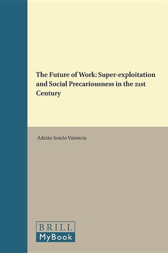 The Future of Work: Super-exploitation and Social Precariousness in the 21st Century (Studies in Critical Social Sciences, 81)