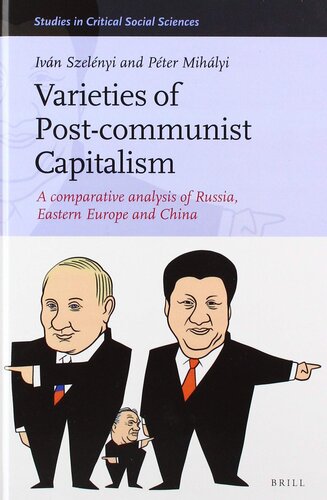 Varieties of Post-communist Capitalism A comparative analysis of Russia, Eastern Europe and China (Studies in Critical Social Sciences, 157)