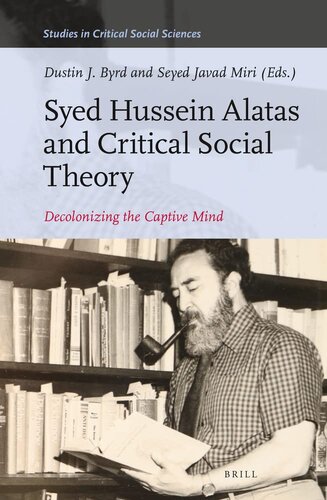 Syed Hussein Alatas and Critical Social Theory: Decolonizing the Captive Mind (Studies in Critical Social Sciences)