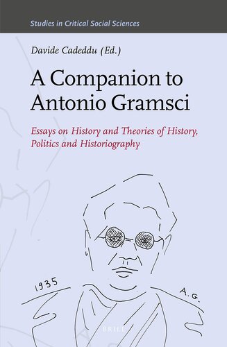 A Companion to Antonio Gramsci Essays on History and Theories of History, Politics and Historiography (Studies in Critical Social Sciences, 164)