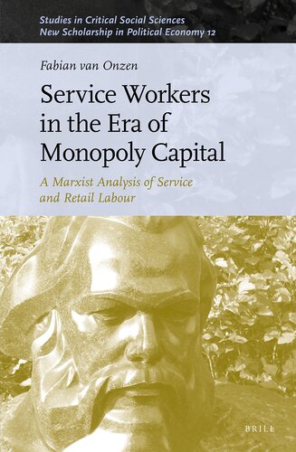 Service Workers in the Era of Monopoly Capital A Marxist Analysis of Service and Retail Labour (Studies in Critical Social Sciences)