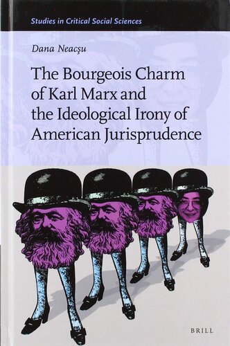 The Bourgeois Charm of Karl Marx & the Ideological Irony of American Jurisprudence (Studies in Critical Social Sciences, 158)