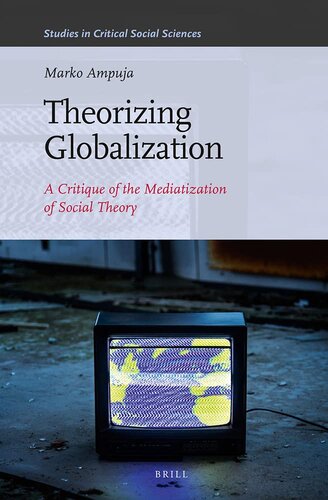 Theorizing Globalization: A Critique of the Mediatization of Social Theory (Studies in Critical Social Sciences, 47)
