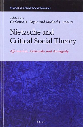 Nietzsche and Critical Social Theory Affirmation, Animosity, and Ambiguity (Studies in Critical Social Sciences, 154)