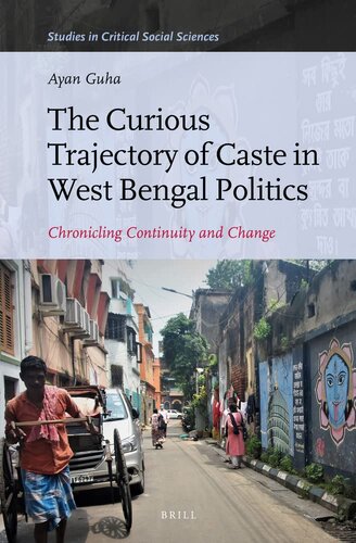 The Curious Trajectory of Caste in West Bengal Politics: Chronicling Continuity and Change (Studies in Critical Social Sciences, 221)