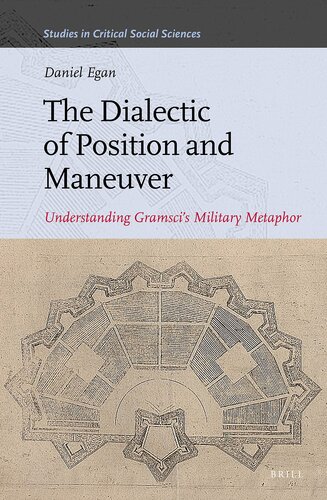 The Dialectic of Position and Maneuver: Understanding Gramsci's Military Metaphor (Studies in Critical Social Sciences) (Studies in Critical Social Sciences, 94)