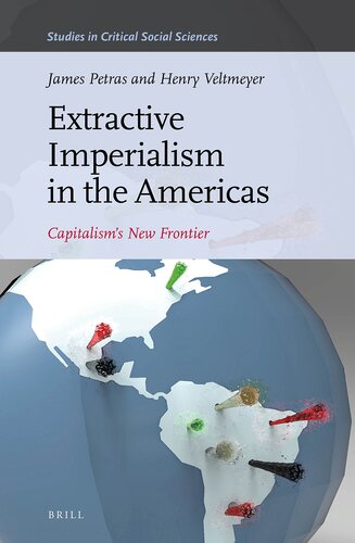 Extractive Imperialism in the Americas: Capitalism's New Frontier (Studies in Critical Social Sciences, 70)