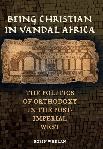 Being Christian in Vandal Africa: The Politics of Orthodoxy in the Post-Imperial West