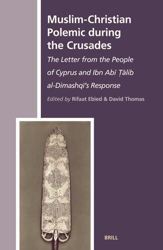 Muslim-Christian Polemic During the Crusades: The Letter From the People of Cyprus and Ibn Abi Talib Al-Dimashqi's Response (The History of ... History Of Christian-Muslim Relations, 2)